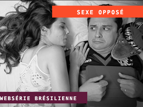 SEXE OPPOSÉ – WEBSÉRIE BRÉSILIENNE