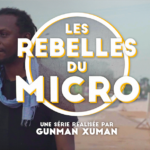 LES REBELLES DU MICRO – la nouvelle série documentaire de Gunman Xuman, artiste rappeur, pour LES HAUT-PARLEURS